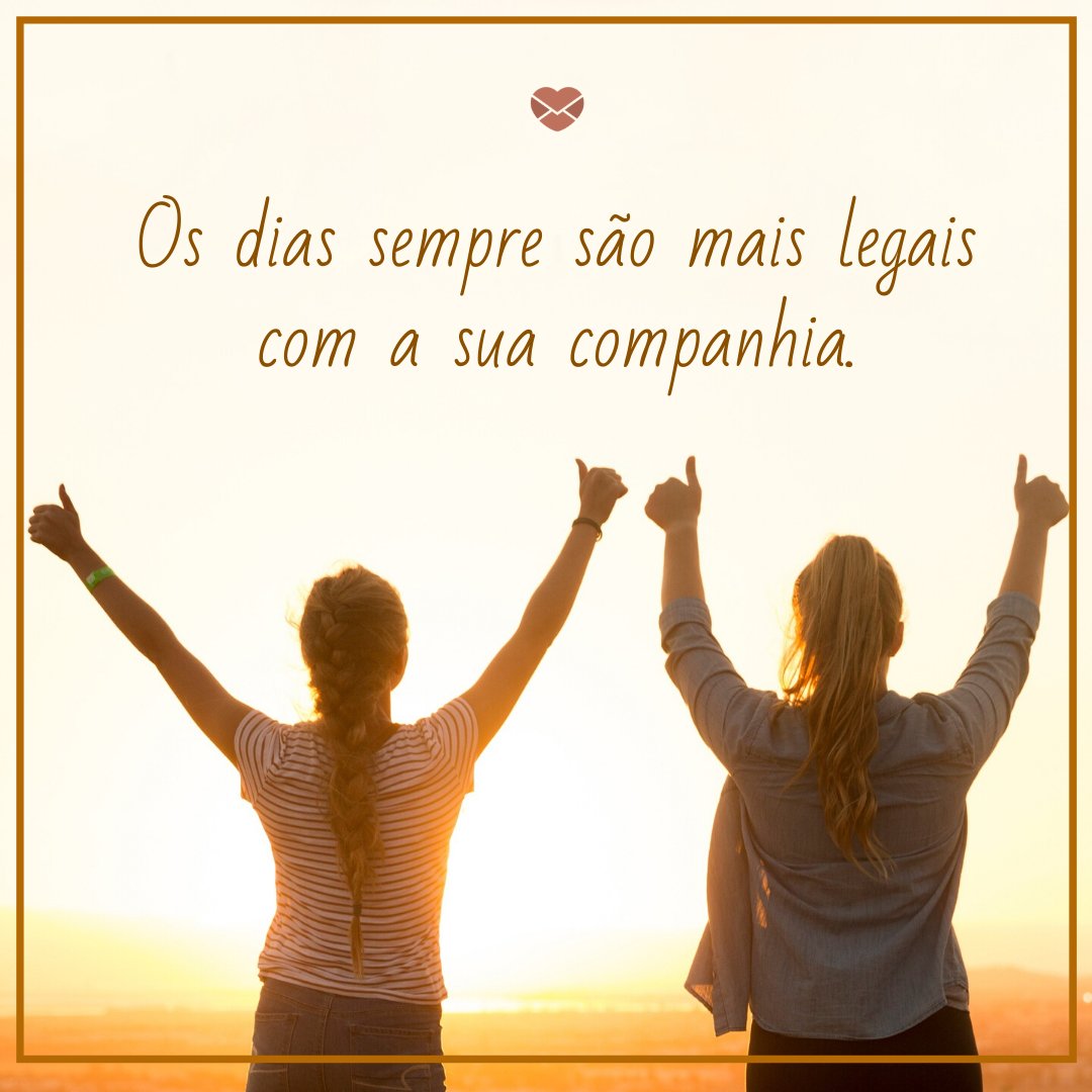 'Os dias sempre são mais legais com a sua companhia.' - Mensagem de Bom Dia para Geminianos