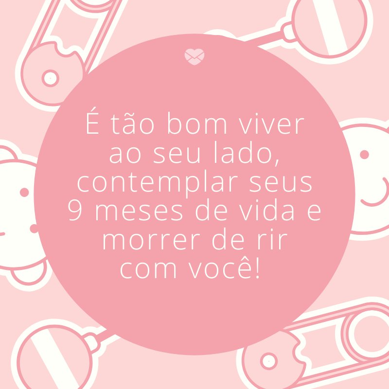 Mensagens Com Amor/Canva 'É tão bom viver ao seu lado, contemplar seus 9 meses de vida e morrer de rir com você! ' -Mensagens para bebê de 9 meses