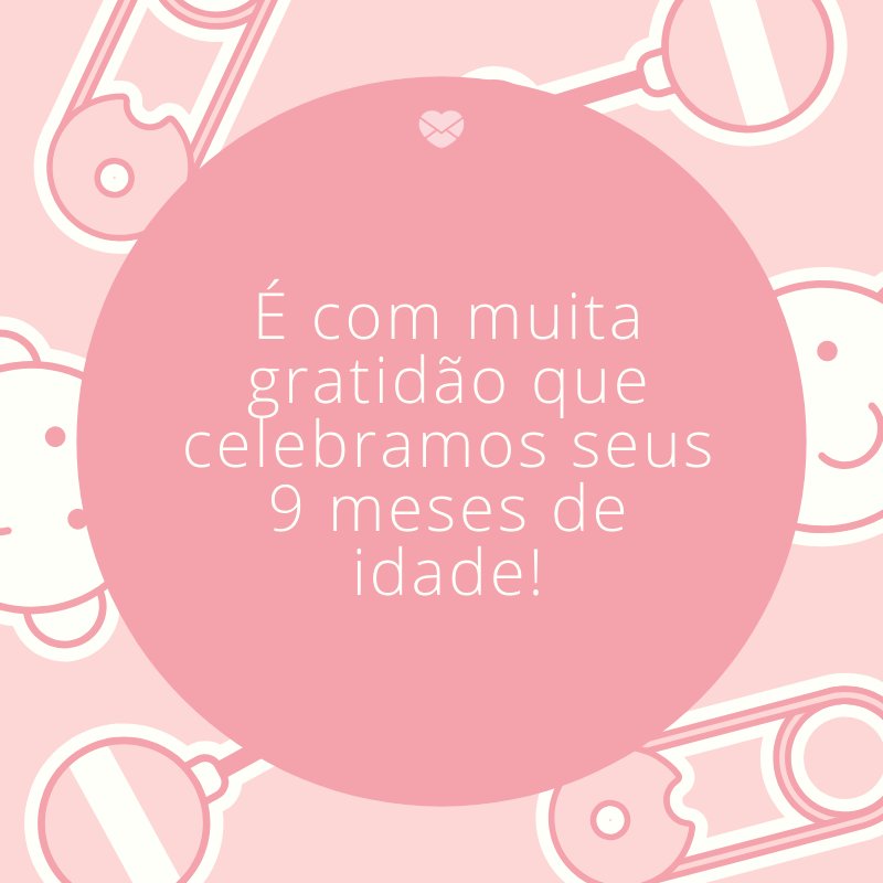 Mensagens Com Amor/Canva 'É com muita gratidão que celebramos seus 9 meses de idade!' -Mensagens para bebê de 9 meses