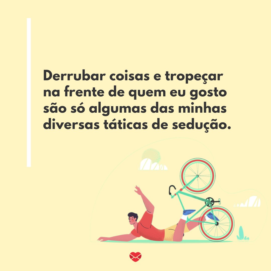 Mensagens Com Amor/Canva 'Derrubar coisas e tropeçar na frente de quem eu gosto são só algumas das minhas diversas táticas de sedução.' - Frases engraçadas para Facebook