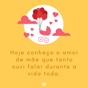 Mensagens Com Amor/Canva 'Hoje conheço o amor de mãe que tanto ouvi falar durante a vida toda.' -Mensagens para bebê de 3 meses