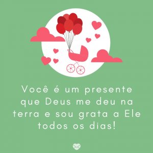 Mensagens Com Amor/Canva 'Você é um presente que Deus me deu na terra e sou grata a Ele todos os dias!' -Mensagens para bebê de 3 meses