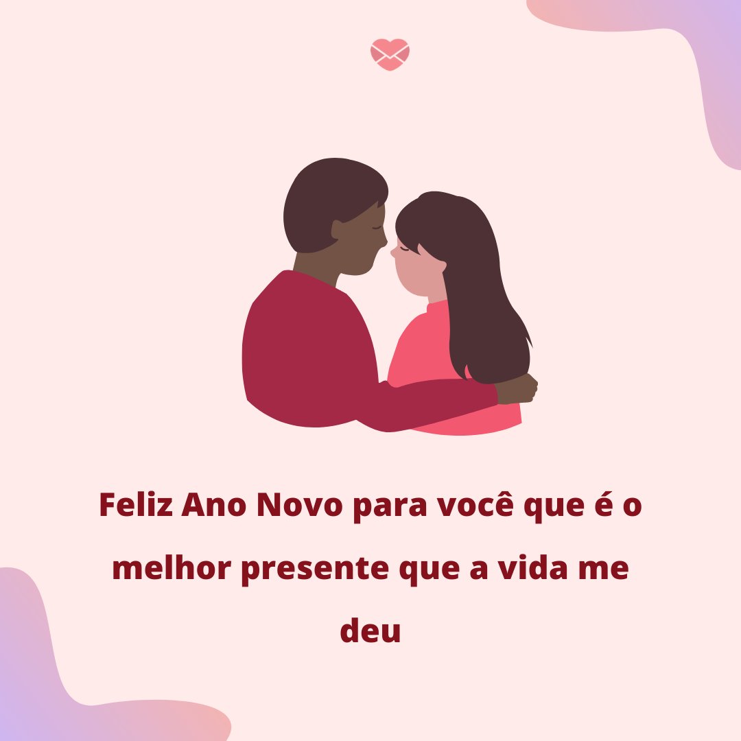 'Feliz Ano Novo para você que é o melhor presente que a vida me deu' - Frases de Amor para o Ano Novo