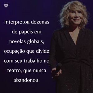 Mensagens Com Amor/Ficheiro: Wikipedia 'nterpretou dezenas de papéis em novelas globais, ocupação que divide com seu trabalho no teatro, que nunca abandonou' - 50 Melhores atores da rede Globo