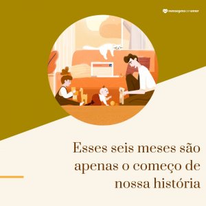 Mensagens Com Amor/Dribble 'Esses seis meses são apenas o começo de nossa história' - Mensagens para bebê de 6 meses