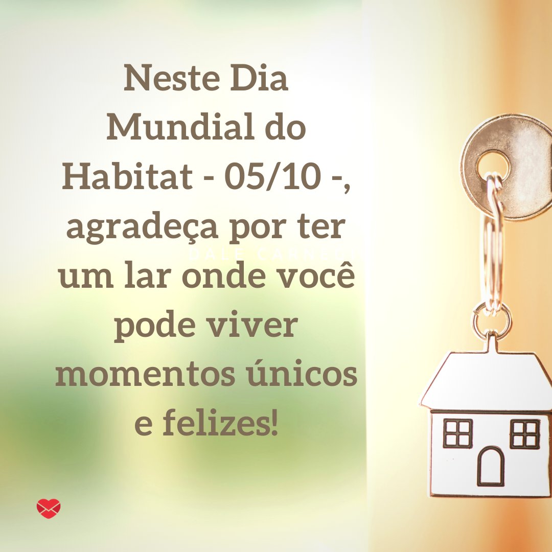 'Neste Dia Mundial do Habitat - 05/10 -, agradeça por ter um lar onde você pode viver momentos únicos e felizes.' - Dia Mundial do Habitat