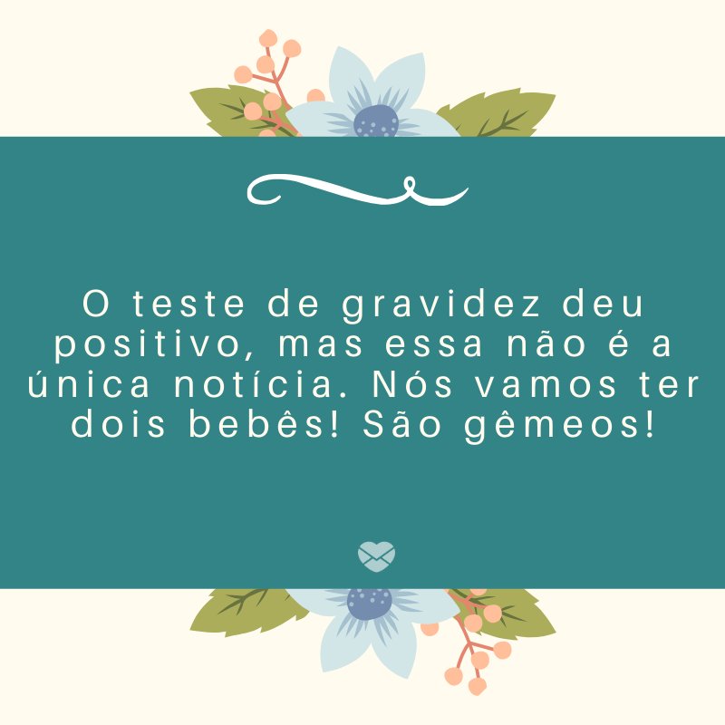 Mensagens Com Amor/Canva 'O teste de gravidez deu positivo, mas essa não é a única notícia. Nós vamos ter dois bebês! São gêmeos!' -Mensagens sobre descobertas de gravidez