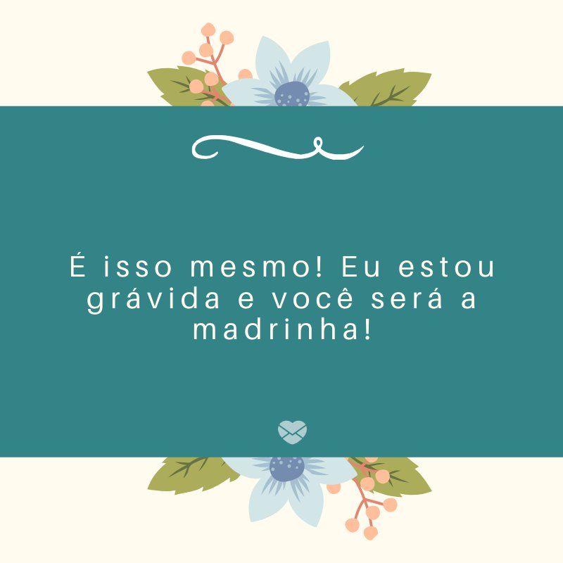 Mensagens Com Amor/Canva 'É isso mesmo! Eu estou grávida e você será a madrinha!' -Mensagens sobre descobertas de gravidez