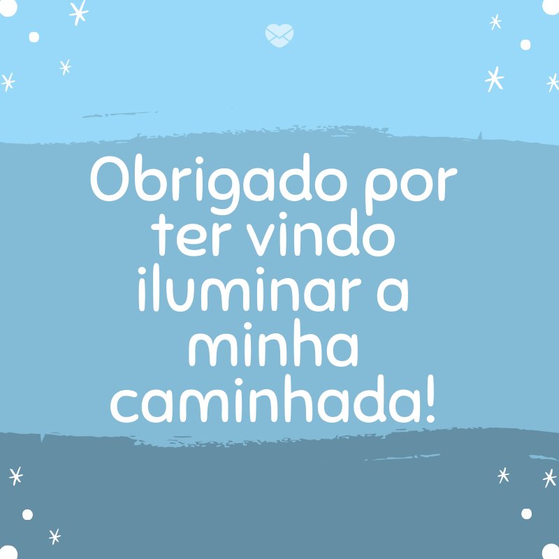 Mensagens Com Amor/Canva 'Obrigado por ter vindo iluminar a minha caminhada!' -Mensagens para bebê de 8 meses