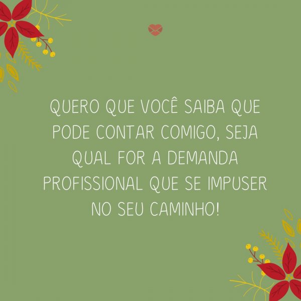 Mensagens Com Amor/Canva 'Quero que você saiba que pode contar comigo, seja qual for a demanda profissional que se impuser no seu caminho!' - Mensagens de Natal para clientes