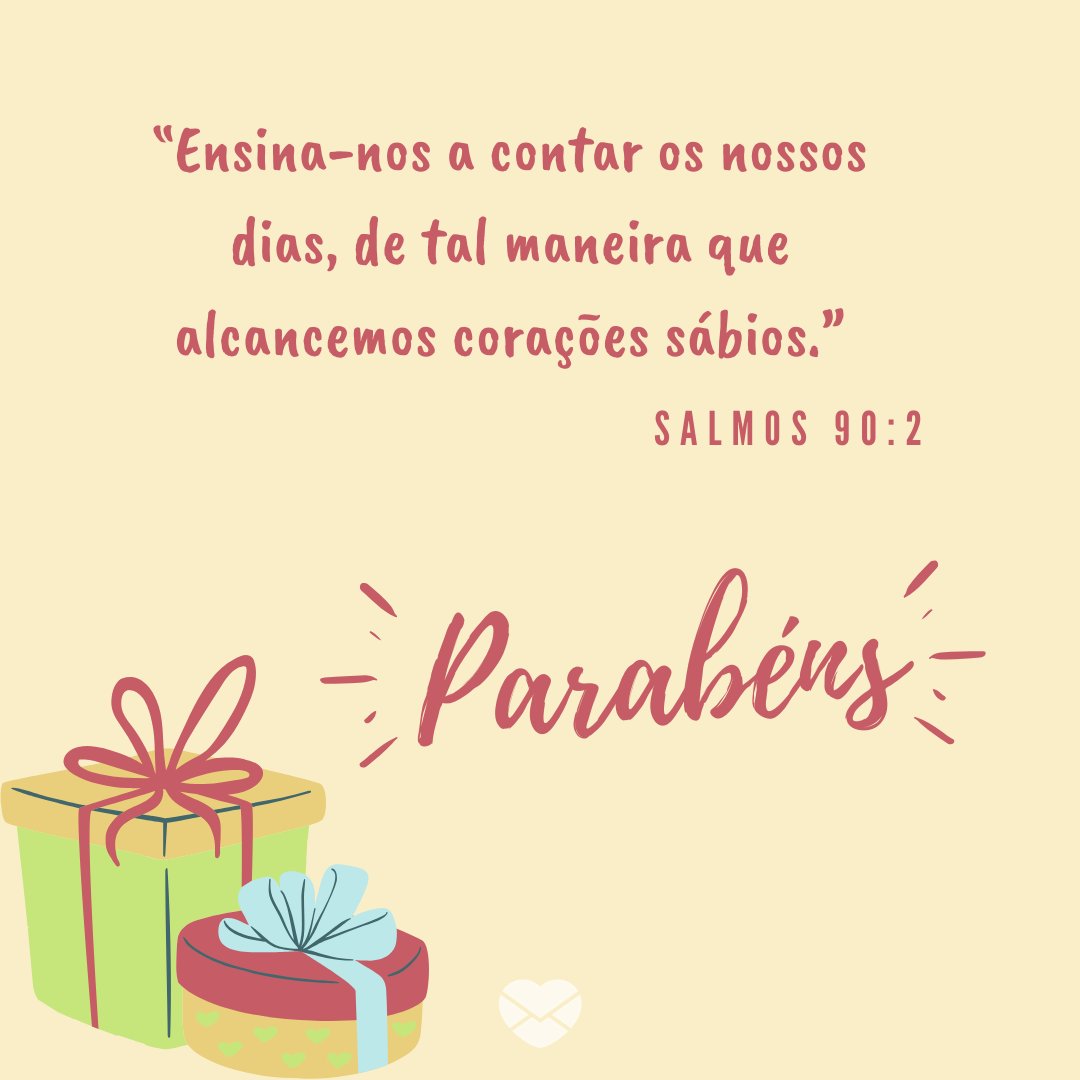 '“Ensina-nos a contar os nossos dias, de tal maneira que alcancemos corações sábios.” Salmos 90:2 Parabéns' - Mensagens de aniversário evangélicas