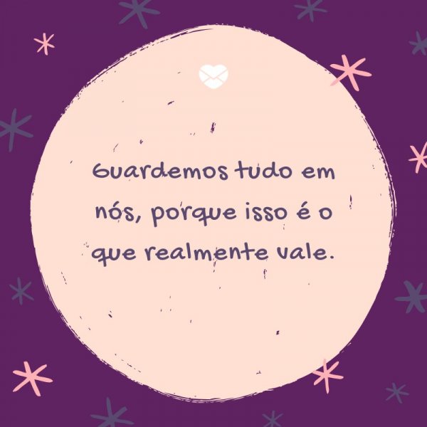 Mensagens Com Amor/ Canva 'Guardemos tudo em nós, porque isso é o que realmente vale.' -Legendas para TBT