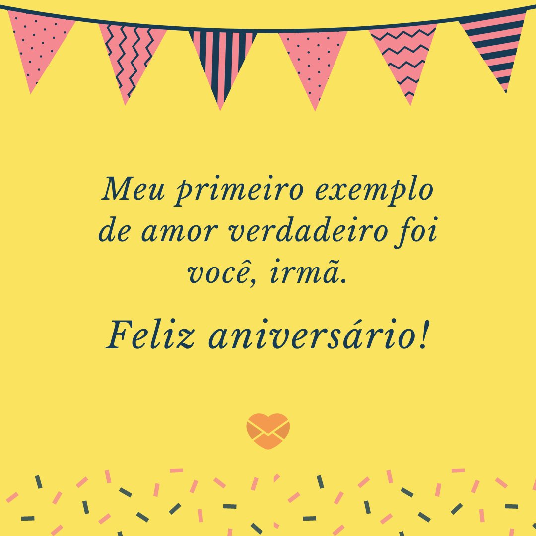 Mensagens Com Amor | Canva 'Meu primeiro exemplo de amor verdadeiro foi você, irmã. Feliz aniversário.' - Aniversário da Irmã