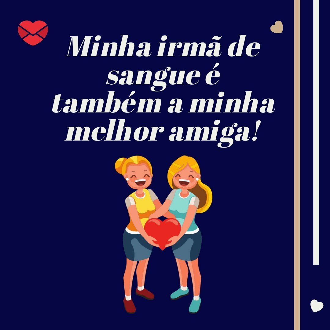 'Minha irmã de sangue é também a minha melhor amiga!' - Frases de aniversário para irmã