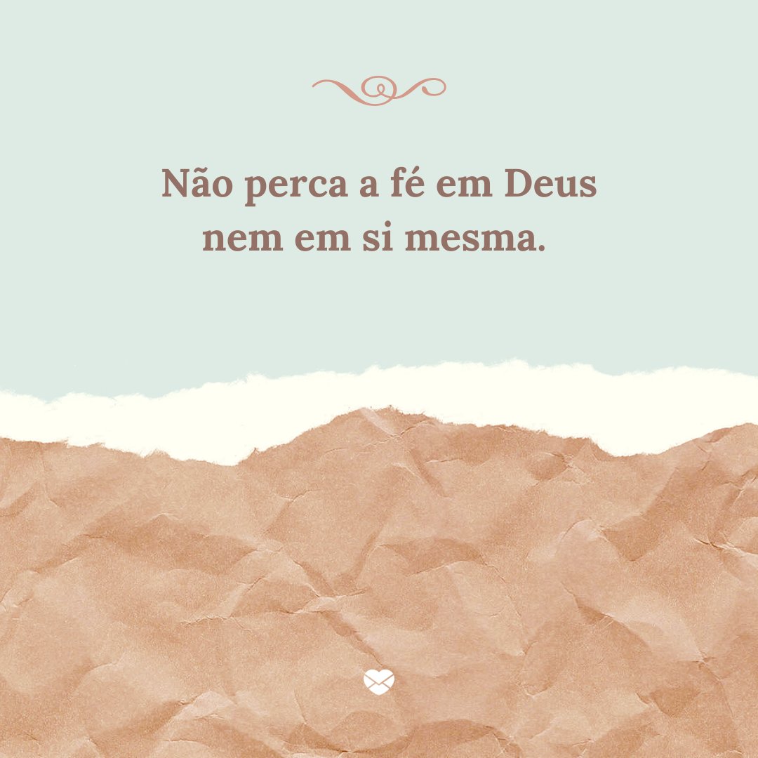 'Não perca a fé em Deus nem em si mesma.' - Que Deus abençoe essa nova conquista