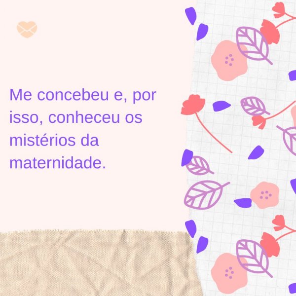 Mensagens Com Amor/ Canva 'Me concebeu e, por isso, conheceu os mistérios da maternidade. ' -Mensagens evangélicas para o Dia das Mães