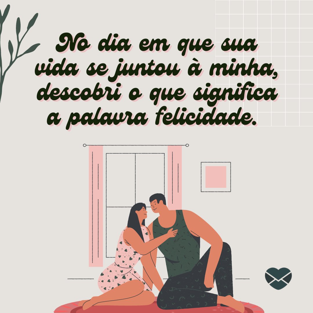 'No dia em que sua vida se juntou à minha, descobri o que significa a palavra felicidade. ' - 30 mensagens de amor para o namorado