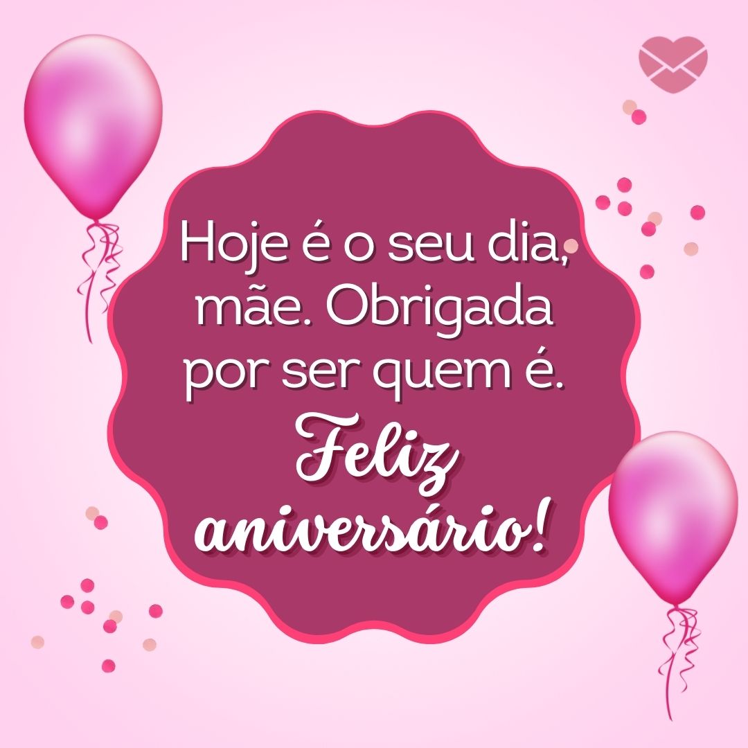 Mensagens Com Amor | Canva 'Hoje é o seu dia, mãe. Obrigada por ser quem é. Feliz aniversário!' - Mãe, feliz aniversário!