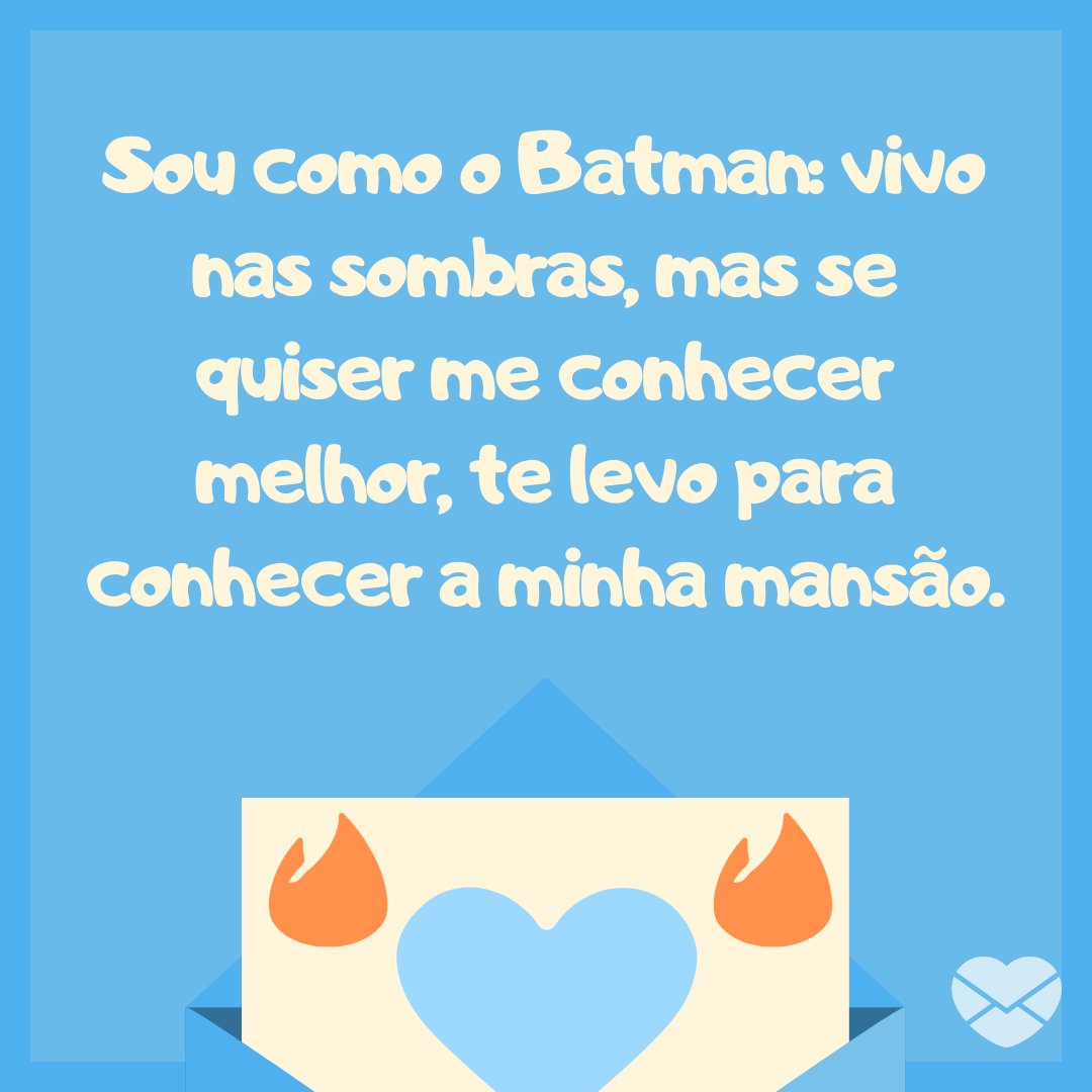 'Sou como o Batman: vivo nas sombras, mas se quiser me conhecer melhor, te levo para conhecer a minha mansão.' -  Mensagens engraçadas para Tinder