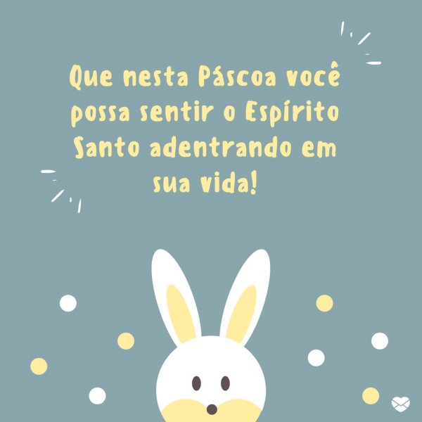 Mensagens Com Amor/Canva 'Que nesta Páscoa, você possa sentir o Espírito Santo adentrando em sua vida.' - Páscoa