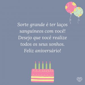 Mensagens Com Amor | Canva 'Sorte grande é ter laços sanguíneos com você! Desejo que você realize todos os seus sonhos. Feliz aniversário!' - Mensagens de aniversário para irmãos