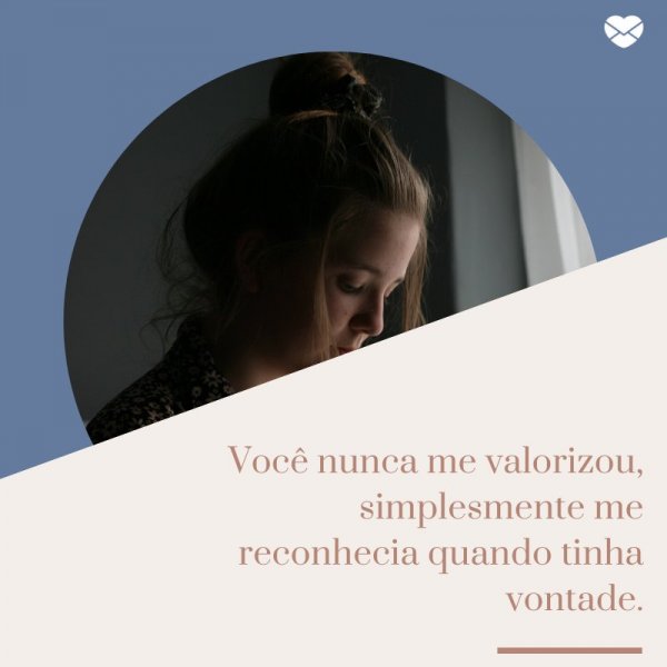 Mensagens Com Amor/ Canva 'Você nunca me valorizou, simplesmente me reconhecia quando tinha vontade.' -Cartas de Despedida
