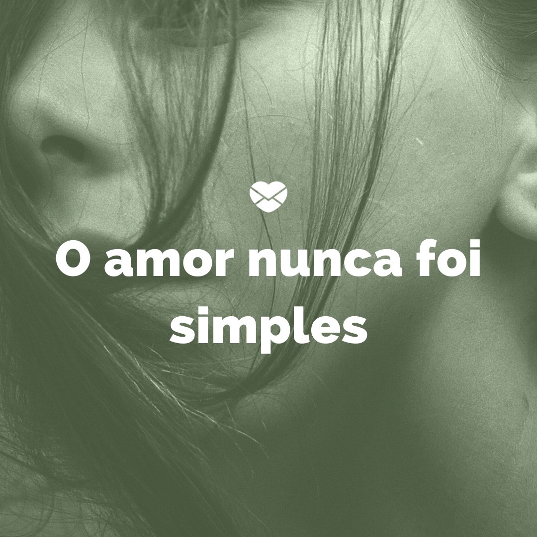 'O amor nunca foi simples' - Mensagens para terminar o namoro pelo WhatsApp