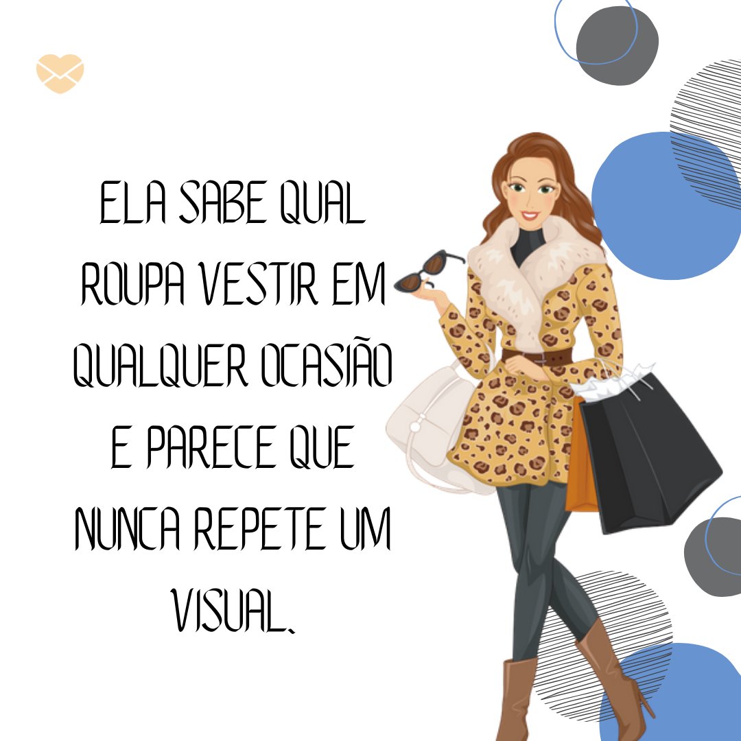 'Ela sabe qual roupa vestir em qualquer ocasião e parece que nunca repete um visual.' - Mensagens para Amigo Secreto