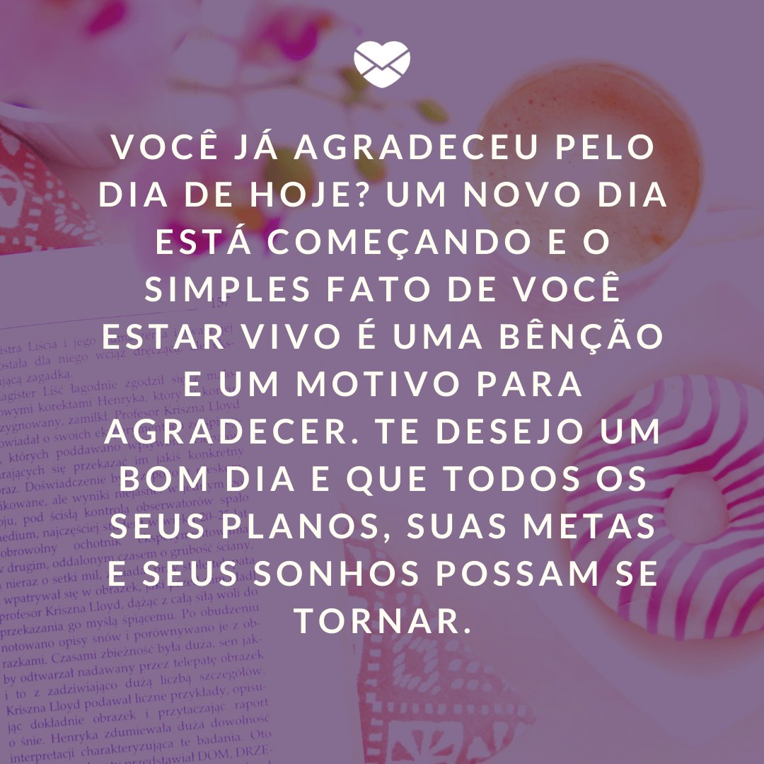 Mensagens de bom dia para começar o dia com positividade Mensagens de bom dia para começar o dia com positividade