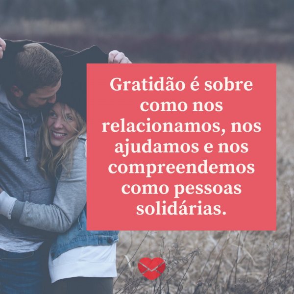 Canva/Mensagens com Amor 'Gratidão é sobre como nos relacionamos, nos ajudamos e nos compreendemos como pessoas solidárias.' - Mensagens de gratidão