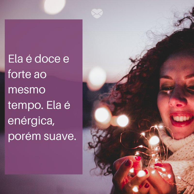 Mensagens Com Amor/ Canva 'Ela é doce e forte ao mesmo tempo. Ela é enérgica, porém suave.' -Notas sobre ela