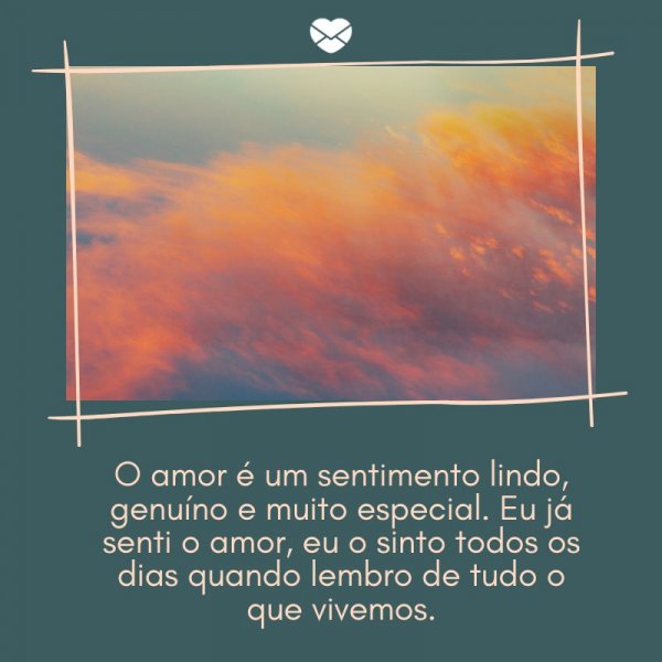 Mensagens Com Amor/ Canva 'O amor é um sentimento lindo, genuíno e muito especial. Eu já senti o amor, eu o sinto todos os dias quando lembro de tudo o que vivemos' -Cartas de Reconciliação