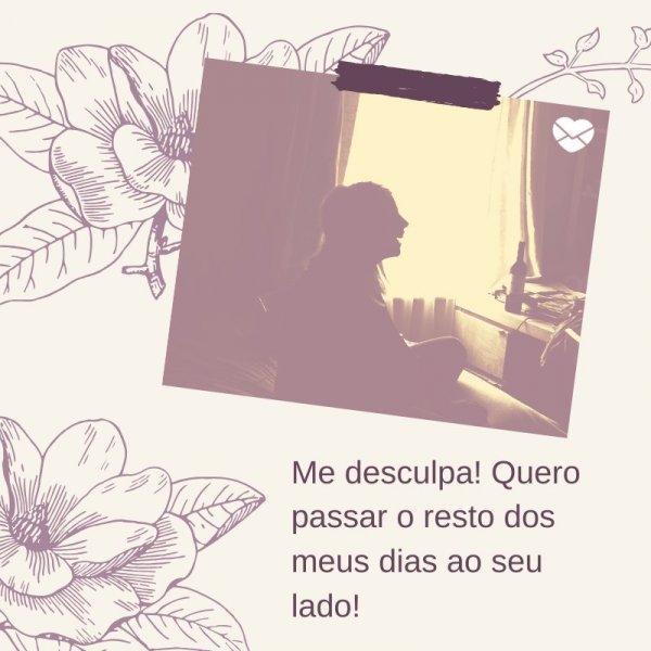 Mensagens Com Amor/ Canva 'Me desculpa! Quero passar o resto dos meus dias ao seu lado!' -Cartas de Reconciliação