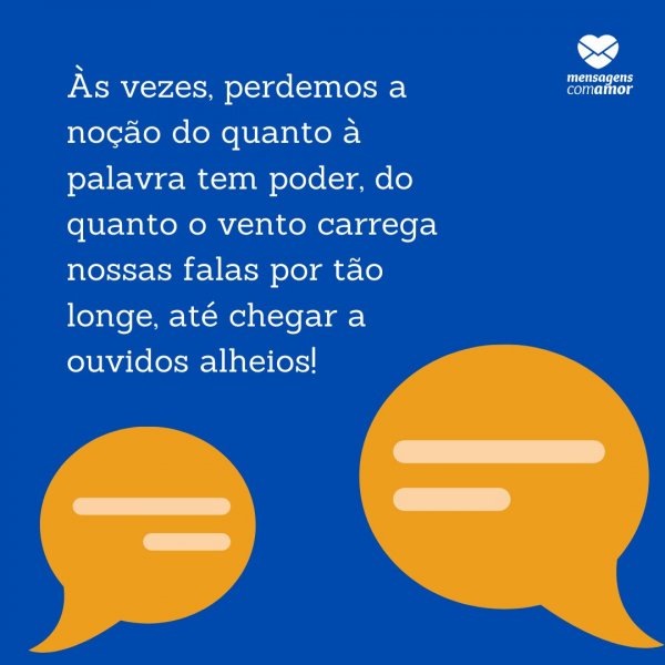 Mensagens Com Amor | Canva 'Às vezes, perdemos a noção do quanto à palavra tem poder, do quanto o vento carrega nossas falas por tão longe, até chegar a ouvidos alheios!' - Mensagens Biblica para encontro de jovens