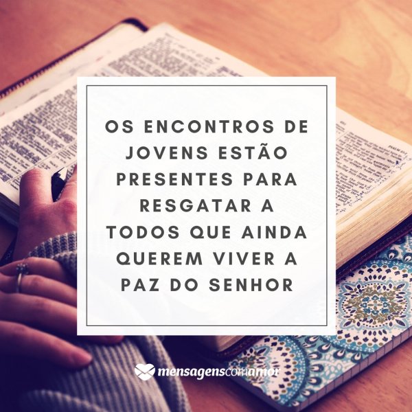 Mensagens Com Amor | Canva 'Os encontros de jovens estão presentes para resgatar a todos que ainda querem viver a paz do Senhor' - Mensagens Biblica para encontro de jovens