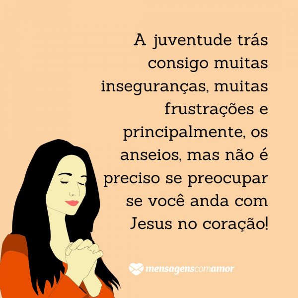 Mensagens Com Amor | Canva 'A juventude trás consigo muitas inseguranças, muitas frustrações e principalmente, os anseios, mas não é preciso se preocupar se você anda com Jesus no coração!' - Mensagens Biblica para encontro de jovens