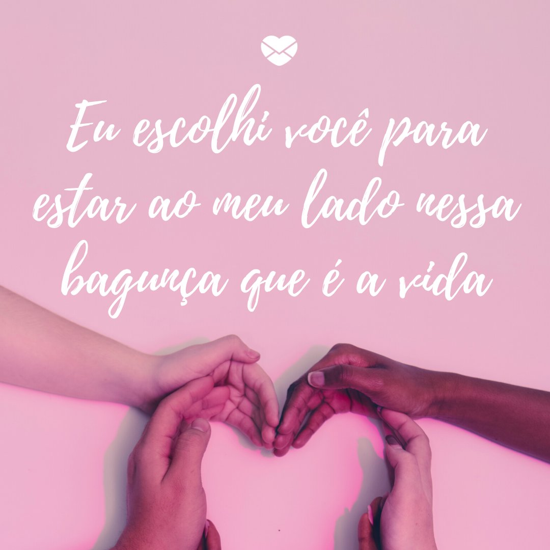 Mensagens Com Amor/Canva 'Eu escolhi você para estar ao meu lado nessa bagunça que é a vida' - Eu escolhi você
