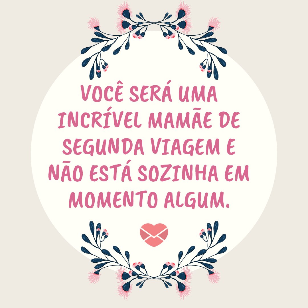 'Você será uma incrível mamãe de segunda viagem e não está sozinha em momento algum.' - Mensagens para as mães de segunda viagem