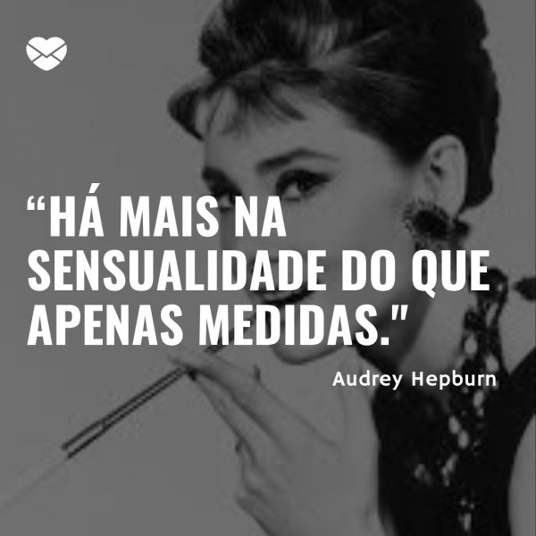Mensagens Com Amor/Canva 'Há mais na sensualidade do que apenas medidas. - Audrey Hepburn' - Frases Sensuais