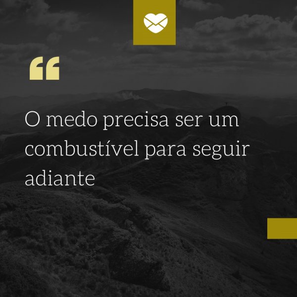 Mensagens Com Amor/Canva 'O medo precisa ser um combustível para seguir adiante' - Cartas para Emocionar
