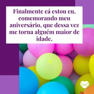 Canva/Mensagens com Amor 'Finalmente cá estou eu, comemorando meu aniversário, que dessa vez me torna alguém maior de idade.' - Mensagens para os meus 18 anos