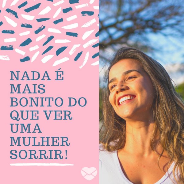 Canva/Mensagens com Amor 'Nada é mais bonito do que ver uma mulher sorrir!' - Mensagens para mulheres