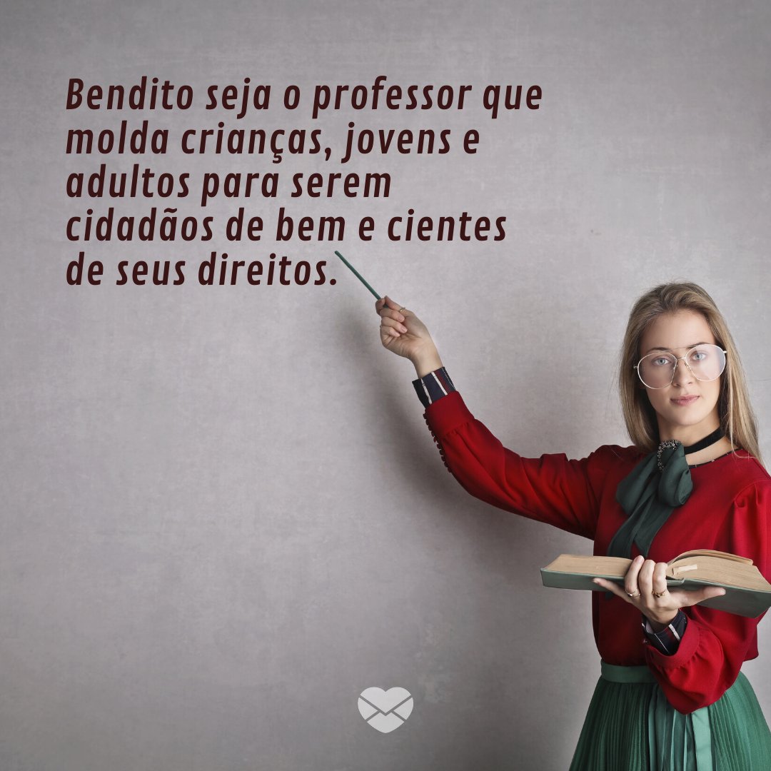 Mensagens Com Amor/ Canva 'Bendito seja o professor que molda crianças, jovens e adultos para serem cidadãos de bem e cientes de seus direitos. ' -Oração e Frases para o Dia do Professor
