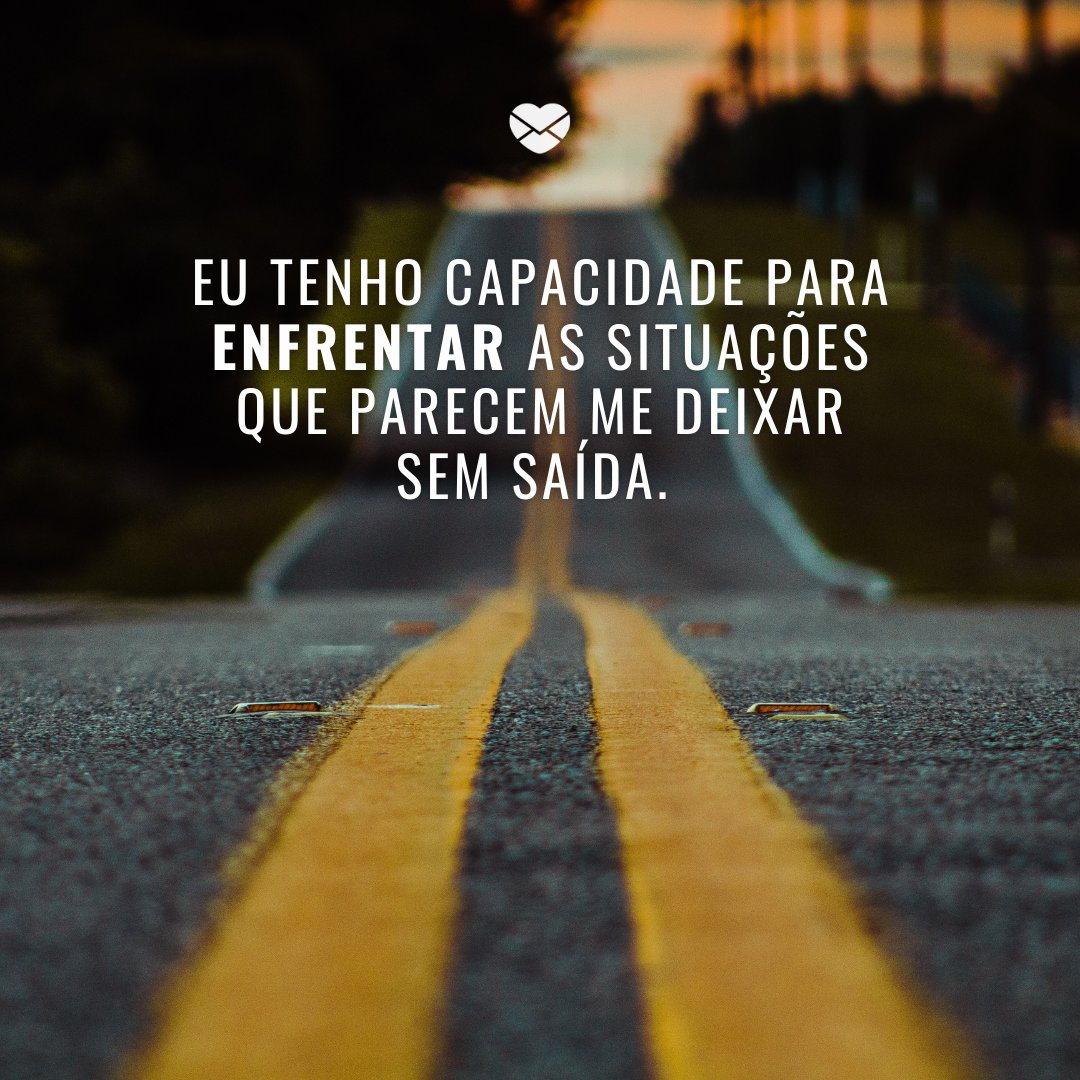 Mensagens Com Amor/ Canva 'Eu tenho capacidade para enfrentar as situações que parecem me deixar sem saída. ' -Afirmações positivas para melhorar seus dias