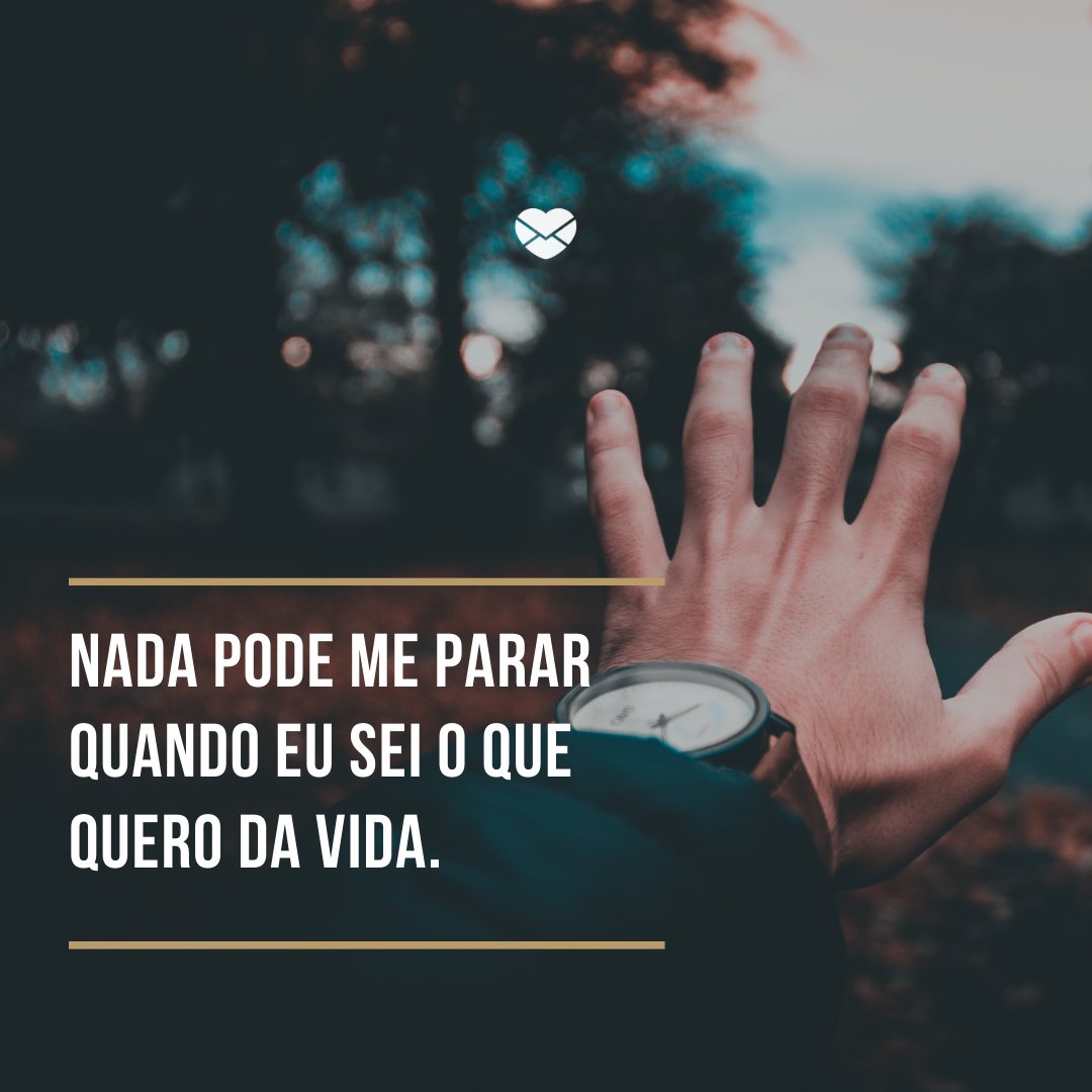Mensagens Com Amor/ Canva 'Nada pode me parar quando eu sei o que quero da vida. ' -Afirmações positivas para melhorar seus dias