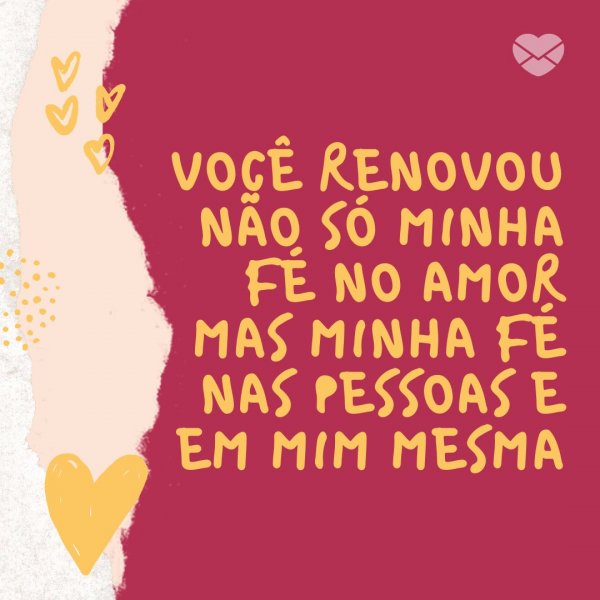 Mensagens Com Amor/Canva 'Você renovou não só minha fé no amor mas minha fé nas pessoas e em mim mesma' - Mensagens para 1 ano e 1 mês de namoro