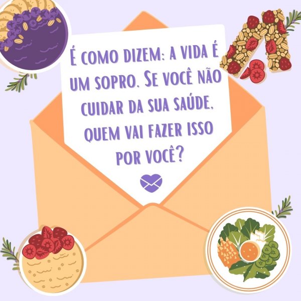 Mensagens Com Amor/Canva 'Se você não cuidar da sua saúde, quem vai fazer isso por você?' - A vida é um sopro