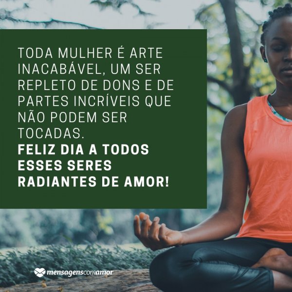 Mensagens Com Amor | Canva 'Toda mulher é arte inacabável, um ser repleto de dons e de partes incríveis que não podem ser tocadas. Feliz dia a todos esses seres radiantes de amor!' - Dia Internacional da Mulher