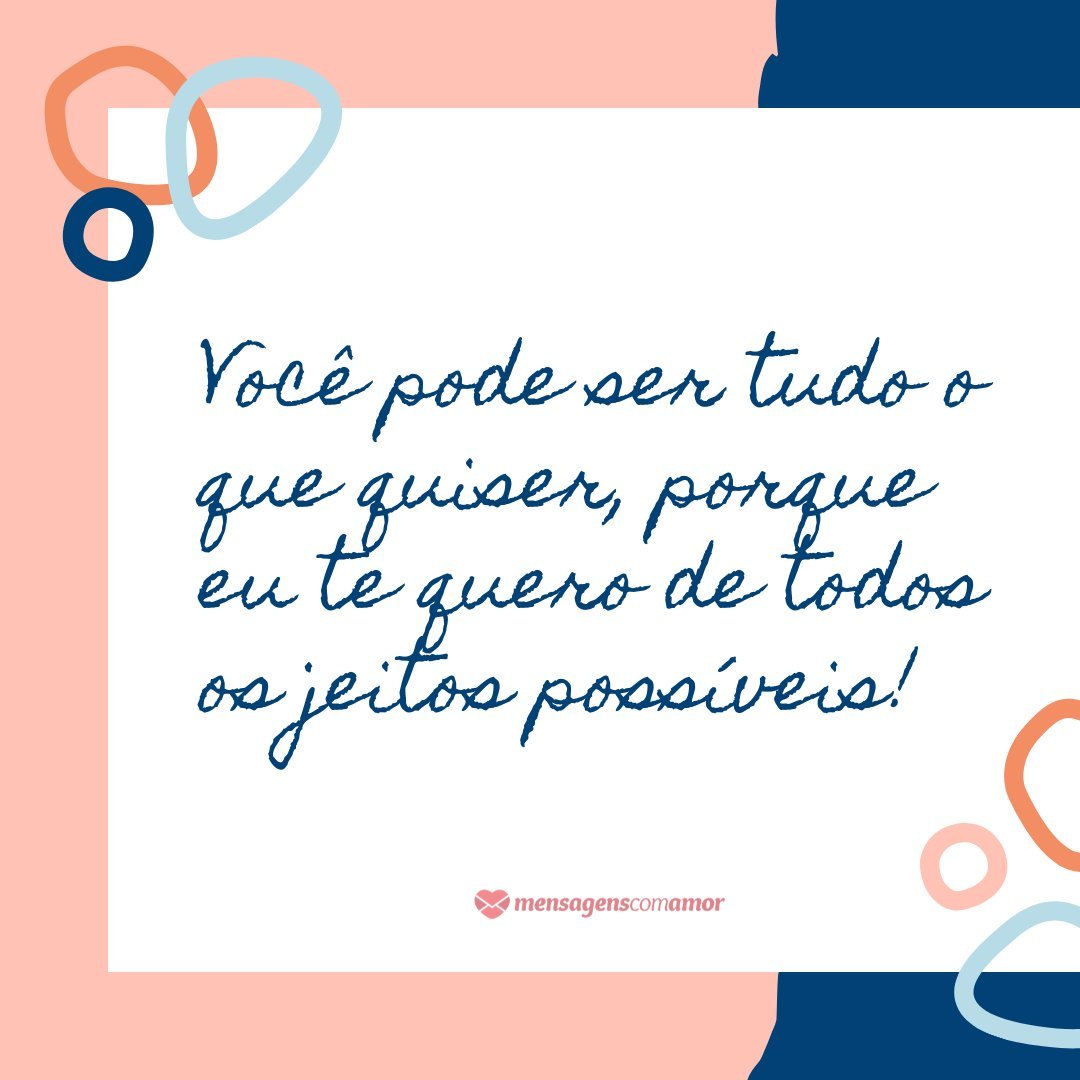 'Você pode ser tudo o que quiser, porque eu te quero de todos os jeitos possíveis!' - Mensagens Sensuais para Namorados