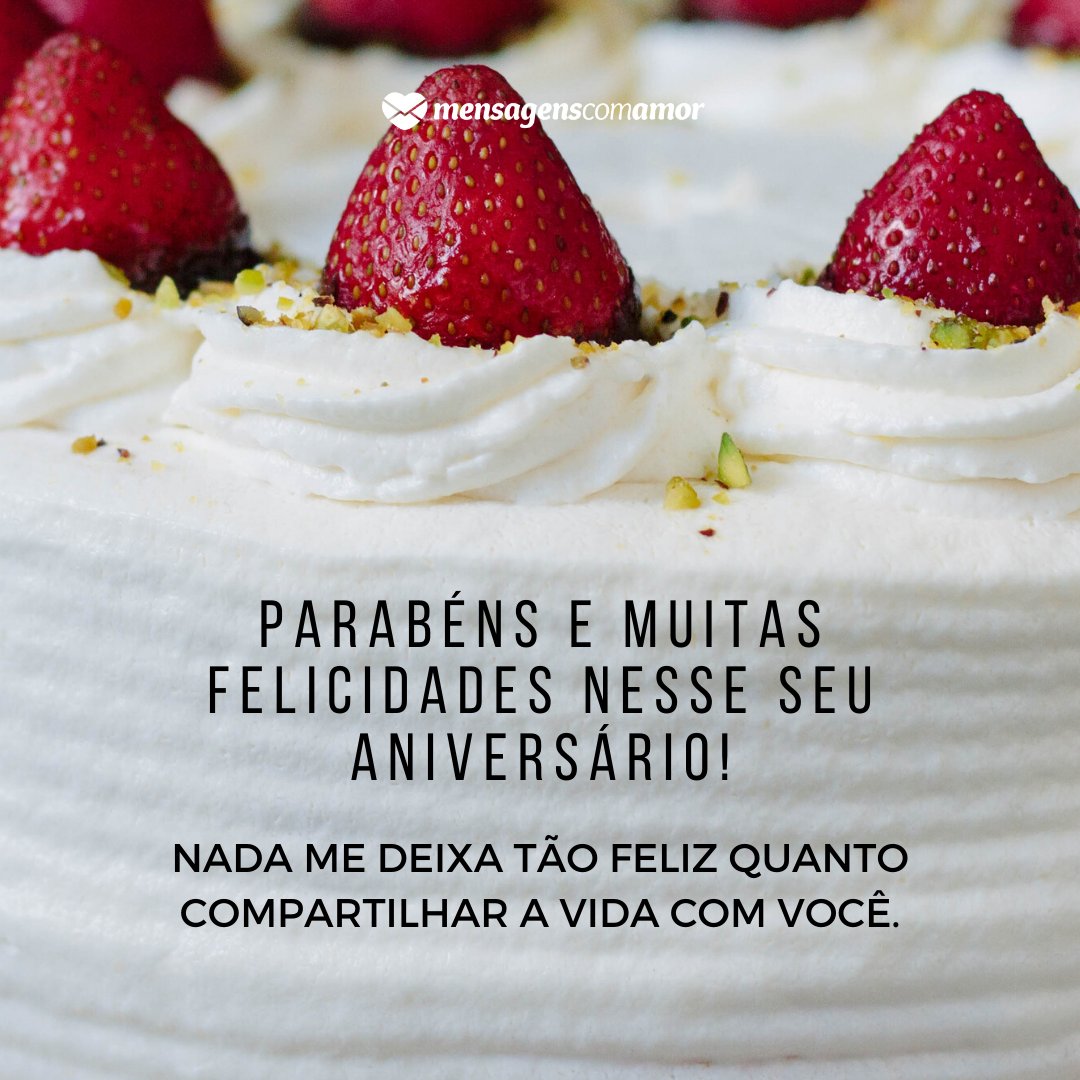 'Parabéns e muitas felicidades nesse seu aniversário! Nada me deixa tão feliz quanto compartilhar a vida com você.' - Mensagens de aniversário para a esposa